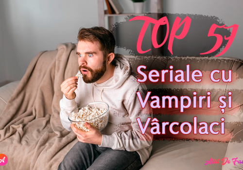 Cele mai bune seriale cu vampiri sau vârcolaci
