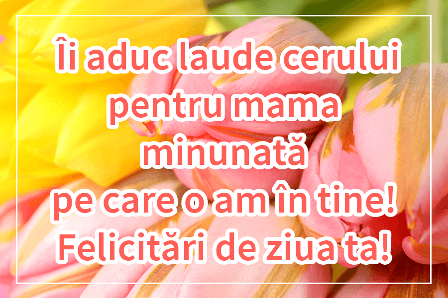 Urări de la mulți ani de ziua numelui pentru mama mea Urări de la mulți ani de ziua numelui pentru mama mea